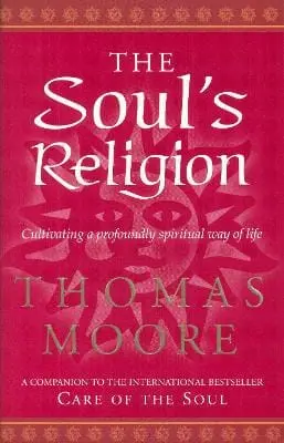 Thomas Moore: The Soul's Religion [2003] 1