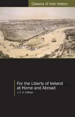 Jfx O Brien: For The Liberty Of Ireland, At Home And Abroad [2024] 1