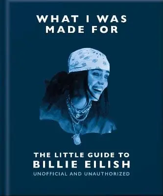 Oh: What I Was Made For: The Little Guide To Billie Eilish [2026] 1