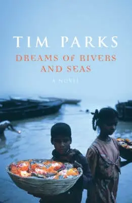 Tim Parks: Dreams Of Rivers And Seas [2008] Hardback 1
