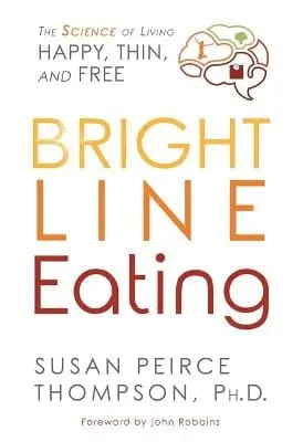 Susan, Phd Peirce Thompson: Bright Line Eating [2017] Hardback 1