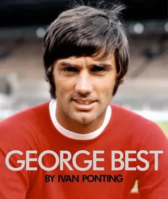 Ivan Ponting: George Best [2012] Hardback 1