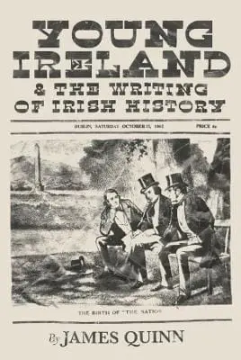 James Quinn: Young Ireland And The Writing Of Irish History [2024] 1