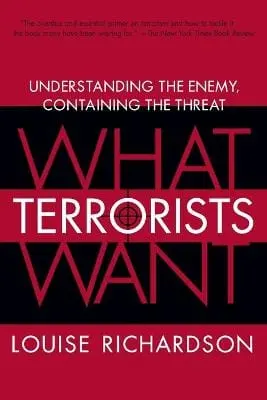 Louise Richardson: What Terrorists Want [2007] Paperback 1