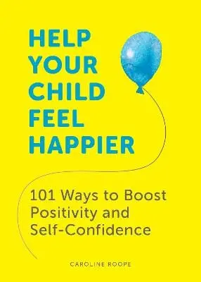 Caroline Roope: Help Your Child Feel Happier [2021] 1