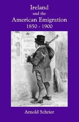 Arnold Schrier: Ireland And The American Emigration, 1850-1900 [2024] 1