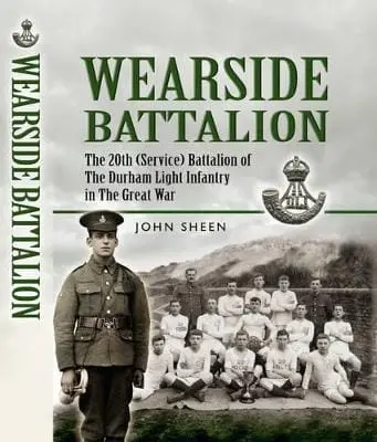 John Sheen: Wearside Battalion: The 20Th (Service) Battalion Of The Durham Light Infantry In The Great War [2008] Hardback 1