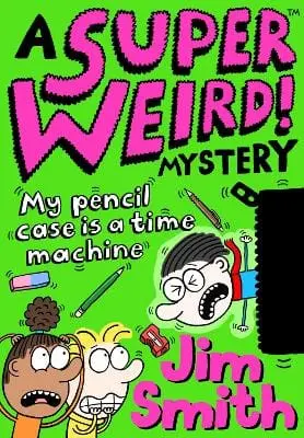 Jim Smith: A Super Weird! Mystery: My Pencil Case Is A Time Machine (A Super Weird! Mystery) [2021] Paperback 1