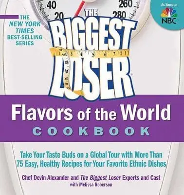 Biggest Loser Experts And Cast The: The Biggest Loser Flavors Of The World Cookbook [2011] 1