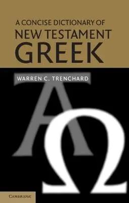 Warren C. (La Sierra Universi Trenchard: A Concise Dictionary Of New Testament Greek [2003] Paperback 1