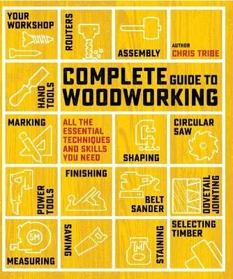 Chris Tribe: Complete Guide To Woodworking [2017] Paperback 1