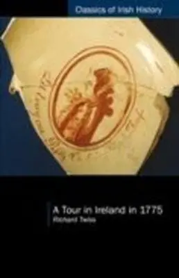Richard Twiss: A Tour In Ireland In 1775 [2024] 1