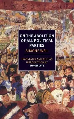 Simone Weil: On The Abolition Of All Political Parties [2014] Paperback 1